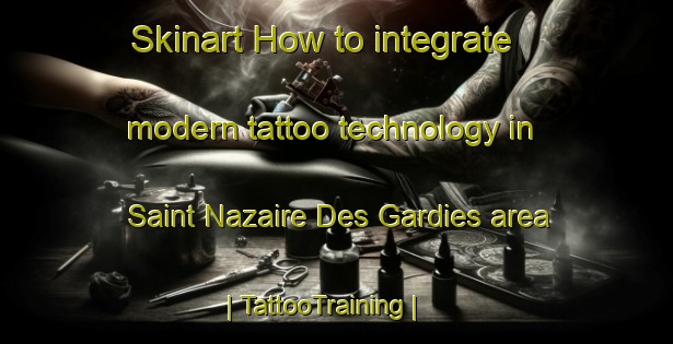 Skinart How to integrate modern tattoo technology in Saint Nazaire Des Gardies area | TattooTraining | TattooClasses | SkinartTraining-France